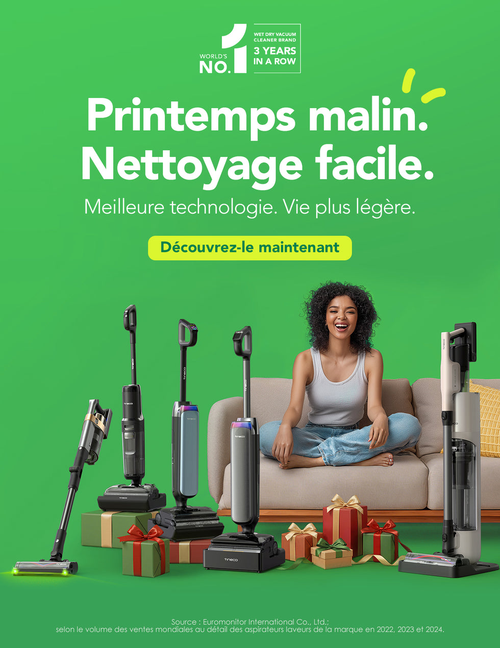 Profitez du printemps avec la gamme complète d’aspirateurs et de nettoyeurs sol Tineco, la marque numéro 1 mondial des aspirateurs laveurs depuis 3 ans. Grâce à une technologie innovante, nettoyez votre maison en toute légèreté et sans effort. Découvrez dès maintenant nos solutions de nettoyage intelligent pour un foyer impeccable, même au quotidien.